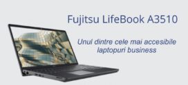 Fujitsu LifeBook A3510 – unul dintre cele mai accesibile și productive laptopuri din gama business