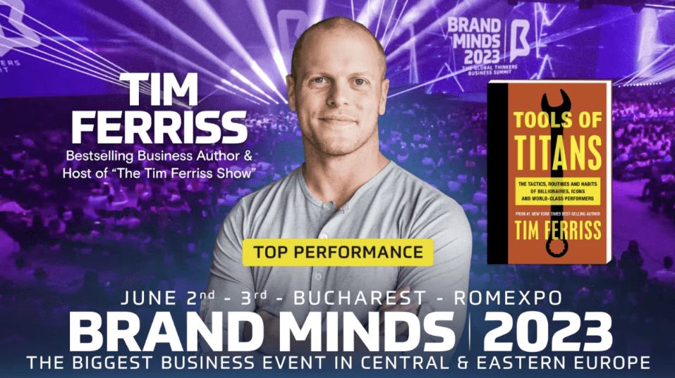 Tim Ferriss, gazda
podcastului de afaceri #1 s-a alăturat BRAND MINDS