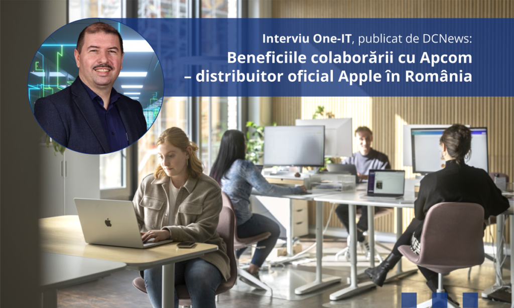 Interviu One-IT: Beneficiile colaborării cu Apcom – distribuitor ...